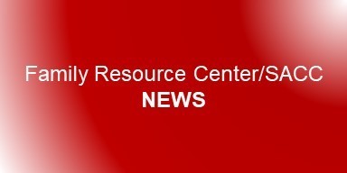 Family Resource Center/SACC NEWS